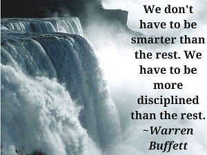 We don't have to be smarter than the rest. We have to be more disciplined than the rest.